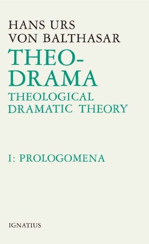 [The-Drama: Theological Dramatic Theory 01] • Theo-Drama, Vol. 1 · Prolegomena